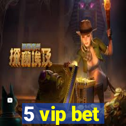 5 vip bet